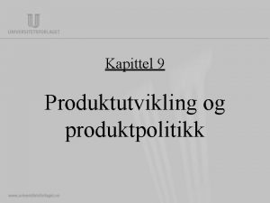 Kapittel 9 Produktutvikling og produktpolitikk Produktutvikling og produktpolitikk