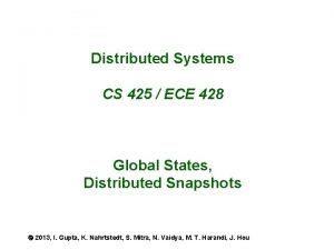 Distributed Systems CS 425 ECE 428 Global States