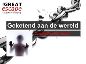 the GREAT escape De grote ontsnapping Geketend aan