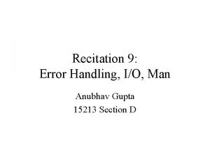 Recitation 9 Error Handling IO Man Anubhav Gupta