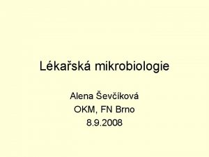 Lkask mikrobiologie Alena evkov OKM FN Brno 8