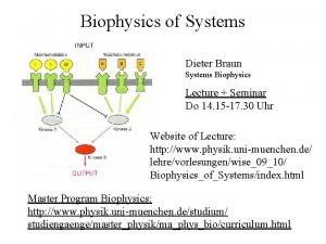 Biophysics of Systems Dieter Braun Systems Biophysics Lecture