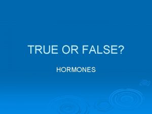 Steroid hormones are water soluble. true false