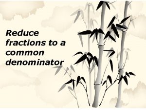 Reduction of fractions to a common denominator