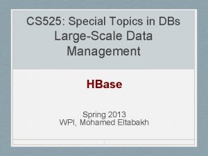 CS 525 Special Topics in DBs LargeScale Data