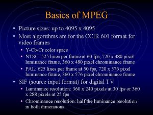 Basics of MPEG Picture sizes up to 4095