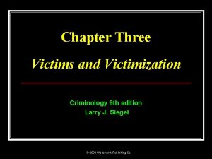 Chapter Three Victims and Victimization Criminology 9 th