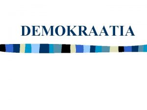 DEMOKRAATIA Mis on demokraatia n Krk k demos
