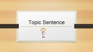Topic Sentence What is the Topic Sentence The
