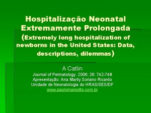 Hospitalizao Neonatal Extremamente Prolongada Extremely long hospitalization of