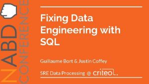 Fixing Data Engineering with SQL Guillaume Bort Justin