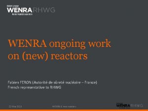 WENRA ongoing work on new reactors Fabien FERON