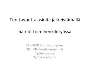 Tuottavuutta asioita jrkeistmll hirit toimihenkiltyss EK STTK tuottavuusryhm