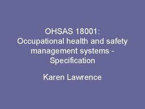 OHSAS 18001 Occupational health and safety management systems OHSAS 18001 Occupational health and safety management systems