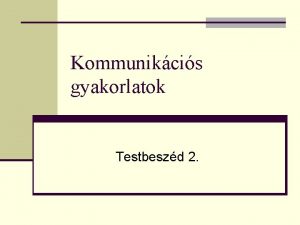 Kommunikcis gyakorlatok Testbeszd 2 A krm a zakujj