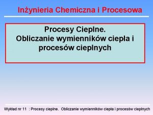 Inynieria Chemiczna i Procesowa Procesy Cieplne Obliczanie wymiennikw