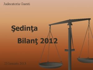 Judecatoria Gaesti edina Bilan 2012 23 Ianuarie 2013