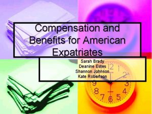 Compensation and Benefits for American Expatriates Sarah Brady