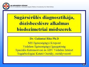 Sugrsrls diagnosztikja dzisbecslsre alkalmas biodozimetriai mdszerek Dr Galntai