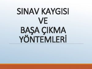 SINAV KAYGISI VE BAA IKMA YNTEMLER SINAV KAYGISI