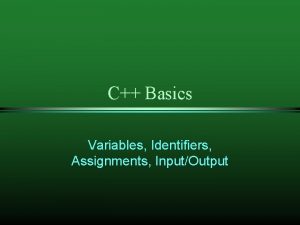 C Basics Variables Identifiers Assignments InputOutput Variables y