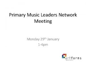 Primary Music Leaders Network Meeting Monday 29 th