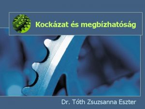 Kockzat s megbzhatsg Dr Tth Zsuzsanna Eszter Megbzhatsg