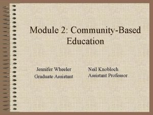 Module 2 CommunityBased Education Jennifer Wheeler Graduate Assistant