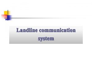 Landline communication system Overview Introduction n Landline communication