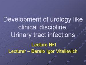 Development of urology like clinical discipline Urinary tract