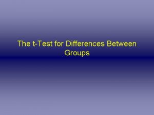 The tTest for Differences Between Groups The tTests