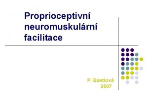 Proprioceptivn neuromuskulrn facilitace P Bastlov 2007 PNF proprioceptivn