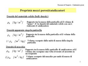 Fenomeni di Trasporto Catalizzatori porosi Propriet mezzi porosicatalizzatori