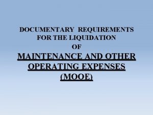 DOCUMENTARY REQUIREMENTS FOR THE LIQUIDATION OF MAINTENANCE AND