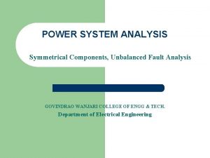 POWER SYSTEM ANALYSIS Symmetrical Components Unbalanced Fault Analysis