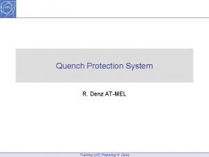 Quench Protection System R Denz ATMEL Training LHC