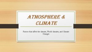 atmosphere Climate Factors that affect the climate World
