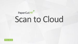 Scan to Cloud Paper Cut Scan to Cloud