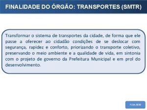 FINALIDADE DO RGO TRANSPORTES SMTR Transformar o sistema