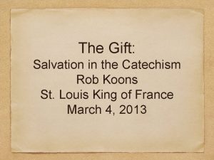 The Gift Salvation in the Catechism Rob Koons