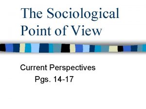 The Sociological Point of View Current Perspectives Pgs