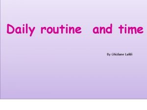 Daily routine and time By Ghizlane Lafdi Lesson