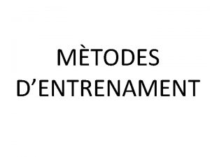 MTODES DENTRENAMENT MTODES PER A LENTRENAMENT DE LA