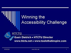 Winning the Accessibility Challenge Gaeir Dietrich HTCTU Director