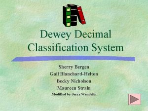 Dewey Decimal Classification System Sherry Bergen Gail BlanchardHelton