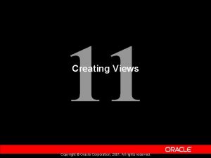 11 Creating Views Copyright Oracle Corporation 2001 All