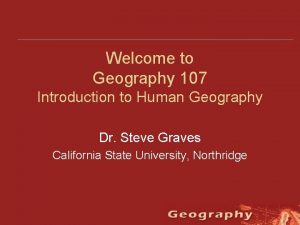 Welcome to Geography 107 Introduction to Human Geography