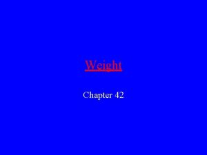Weight Chapter 42 Weight The weight of an