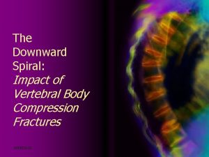 The Downward Spiral Impact of Vertebral Body Compression