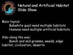 Natural and Artificial Habitat Slide Show Main topics